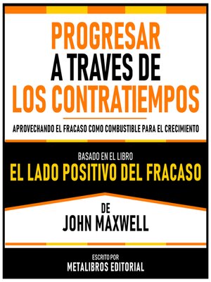 cover image of Progresar a Traves De Los Contratiempos--Basado En El Libro El Lado Positivo Del Fracaso De John Maxwell